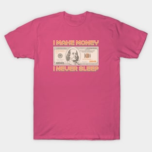 I Make Money - I Never Sleep T-Shirt